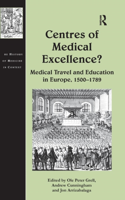Centres of Medical Excellence? : Medical Travel and Education in Europe, 1500–1789, Hardback Book
