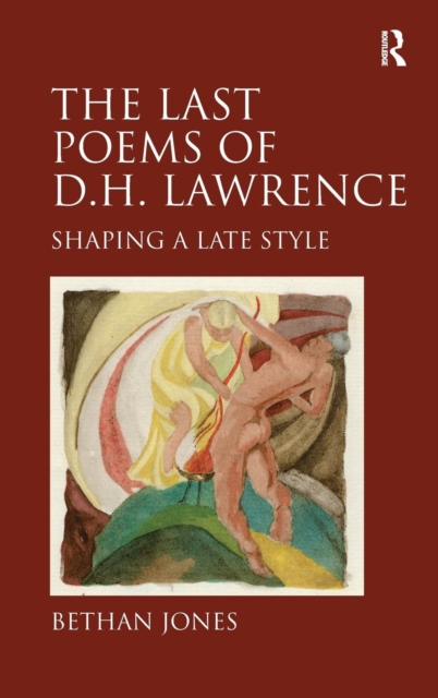 The Last Poems of D.H. Lawrence : Shaping a Late Style, Hardback Book