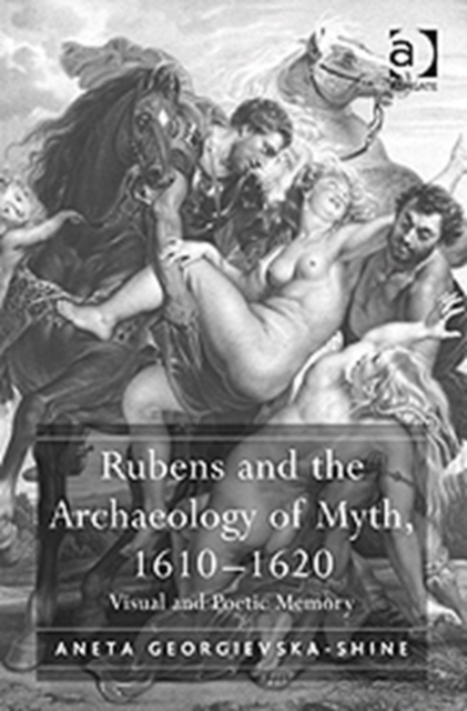 Rubens and the Archaeology of Myth, 1610–1620 : Visual and Poetic Memory, Hardback Book