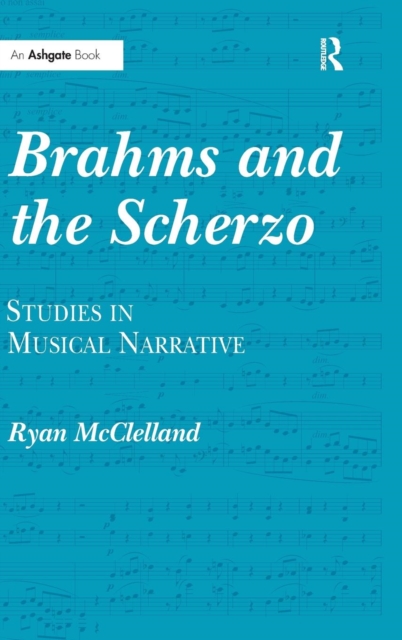 Brahms and the Scherzo : Studies in Musical Narrative, Hardback Book