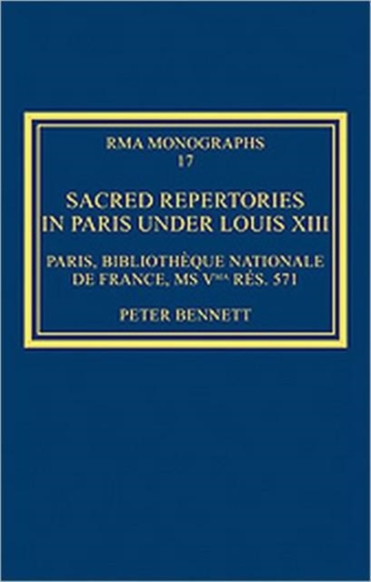 Sacred Repertories in Paris under Louis XIII : Paris, Bibliotheque nationale de France, MS Vma res. 571, Hardback Book