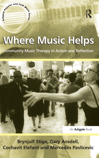 Where Music Helps: Community Music Therapy in Action and Reflection, Hardback Book