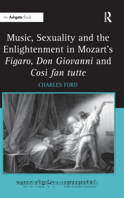 Music, Sexuality and the Enlightenment in Mozart's Figaro, Don Giovanni and Cosi fan tutte, Hardback Book