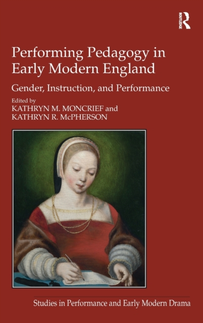 Performing Pedagogy in Early Modern England : Gender, Instruction, and Performance, Hardback Book