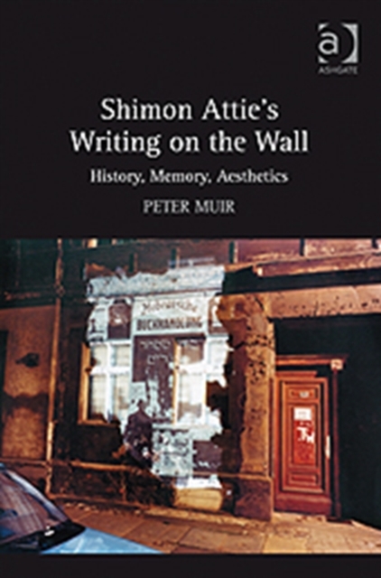 Shimon Attie's Writing on the Wall : History, Memory, Aesthetics, Hardback Book