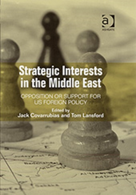 Strategic Interests in the Middle East : Opposition or Support for US Foreign Policy, Hardback Book