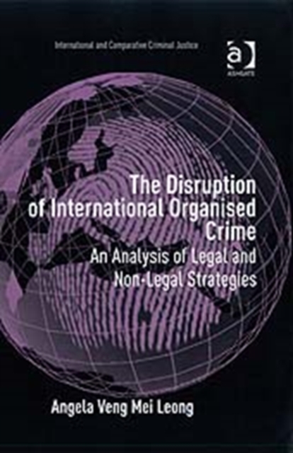 The Disruption of International Organised Crime : An Analysis of Legal and Non-Legal Strategies, Hardback Book