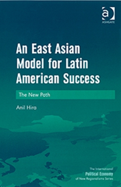 An East Asian Model for Latin American Success : The New Path, Hardback Book