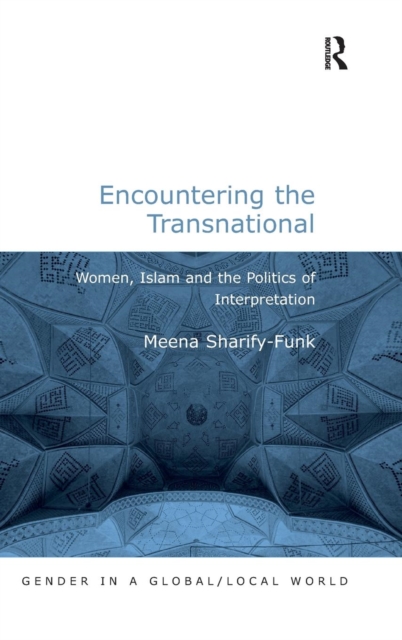 Encountering the Transnational : Women, Islam and the Politics of Interpretation, Hardback Book