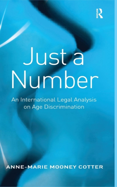 Just a Number : An International Legal Analysis on Age Discrimination, Hardback Book