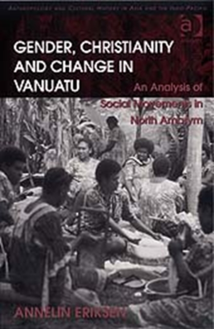 Gender, Christianity and Change in Vanuatu : An Analysis of Social Movements in North Ambrym, Hardback Book