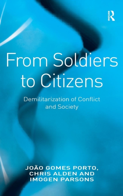 From Soldiers to Citizens : Demilitarization of Conflict and Society, Hardback Book