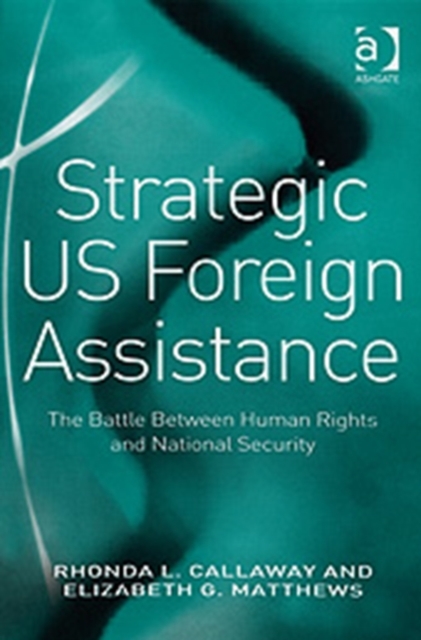 Strategic US Foreign Assistance : The Battle Between Human Rights and National Security, Hardback Book