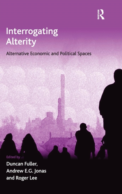 Interrogating Alterity : Alternative Economic and Political Spaces, Hardback Book