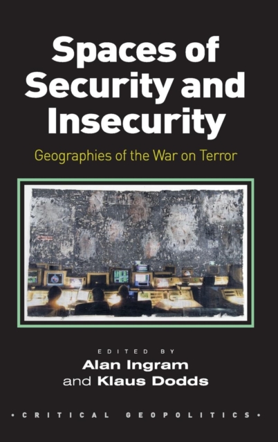 Spaces of Security and Insecurity : Geographies of the War on Terror, Hardback Book