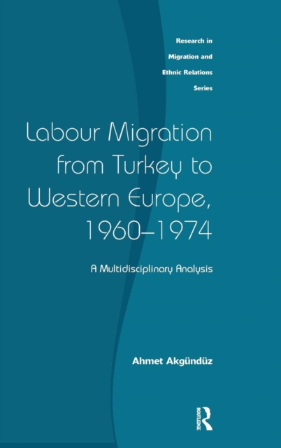 Labour Migration from Turkey to Western Europe, 1960-1974 : A Multidisciplinary Analysis, Hardback Book