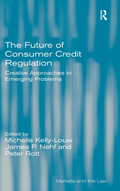 The Future of Consumer Credit Regulation : Creative Approaches to Emerging Problems, Hardback Book