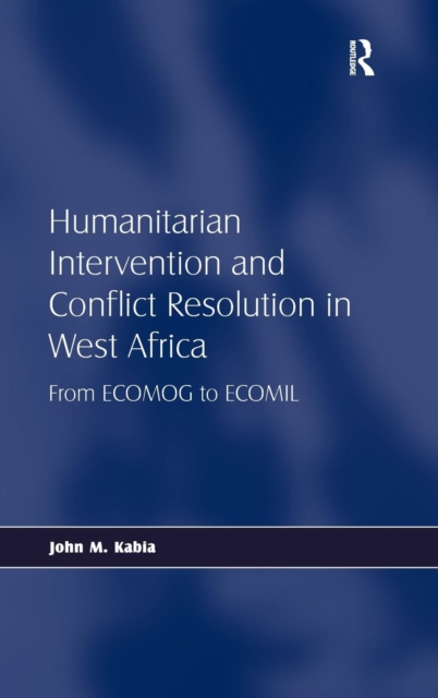 Humanitarian Intervention and Conflict Resolution in West Africa : From ECOMOG to ECOMIL, Hardback Book