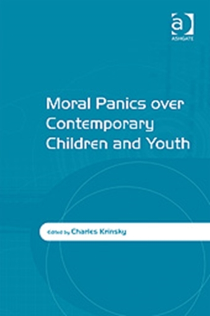 Moral Panics over Contemporary Children and Youth, Hardback Book