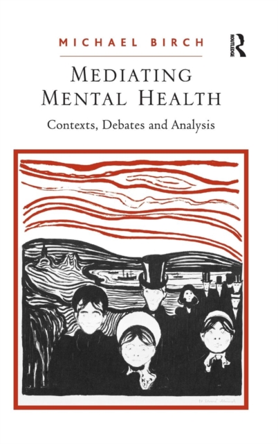 Mediating Mental Health : Contexts, Debates and Analysis, Hardback Book