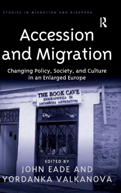 Accession and Migration : Changing Policy, Society, and Culture in an Enlarged Europe, Hardback Book