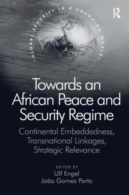 Towards an African Peace and Security Regime : Continental Embeddedness, Transnational Linkages, Strategic Relevance, Hardback Book