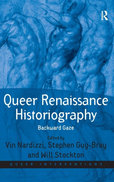 Queer Renaissance Historiography : Backward Gaze, Hardback Book