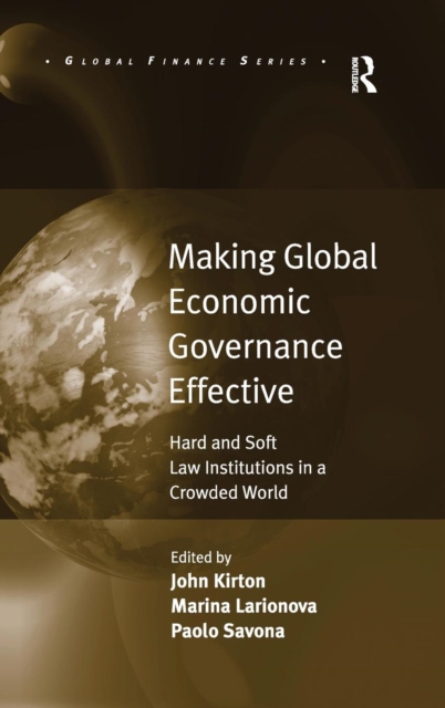 Making Global Economic Governance Effective : Hard and Soft Law Institutions in a Crowded World, Hardback Book