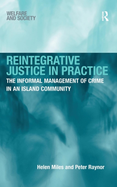 Reintegrative Justice in Practice : The Informal Management of Crime in an Island Community, Hardback Book