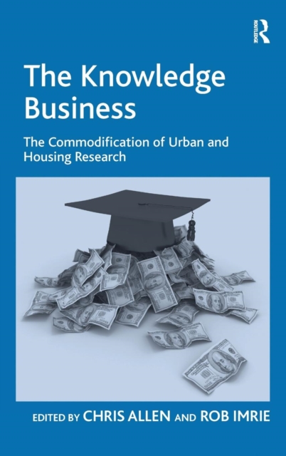 The Knowledge Business : The Commodification of Urban and Housing Research, Hardback Book