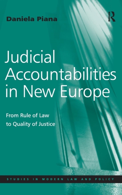 Judicial Accountabilities in New Europe : From Rule of Law to Quality of Justice, Hardback Book