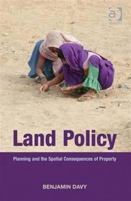 Land Policy : Planning and the Spatial Consequences of Property, Hardback Book