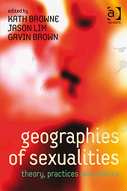 Geographies of Sexualities : Theory, Practices and Politics, Paperback / softback Book
