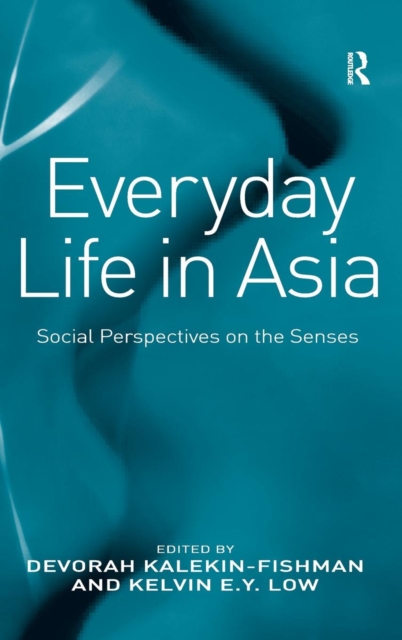 Everyday Life in Asia : Social Perspectives on the Senses, Hardback Book
