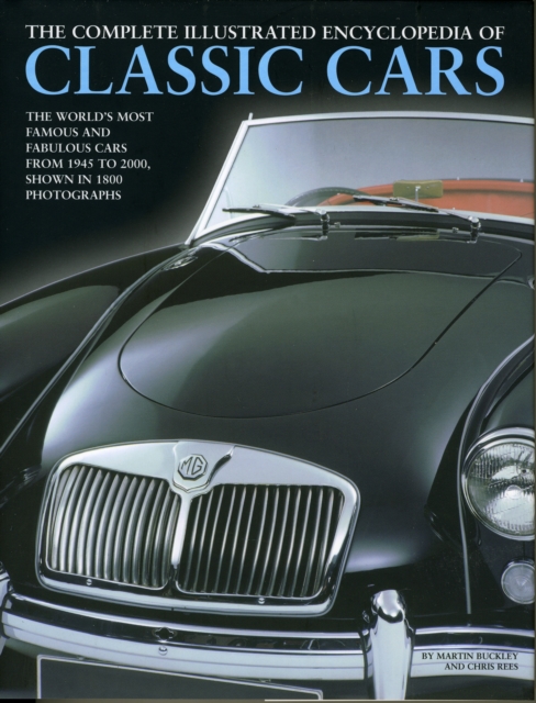 The Complete Illustrated Encyclopedia of Classic Cars : The World's Most Famous and Fabulous Cars from 1945 to 2000 Shown in 1500 Photographs, Hardback Book