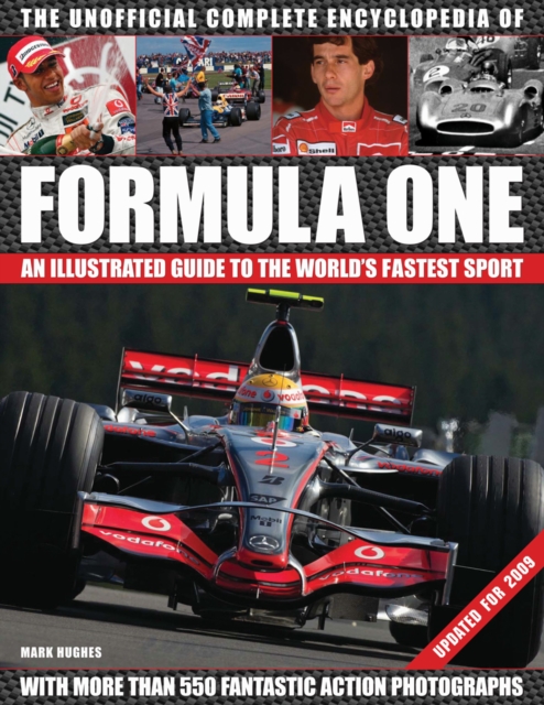 The Unofficial Formula One Complete Encyclopaedia : An Illustrated Guide to the World's Fastest Sport, Hardback Book