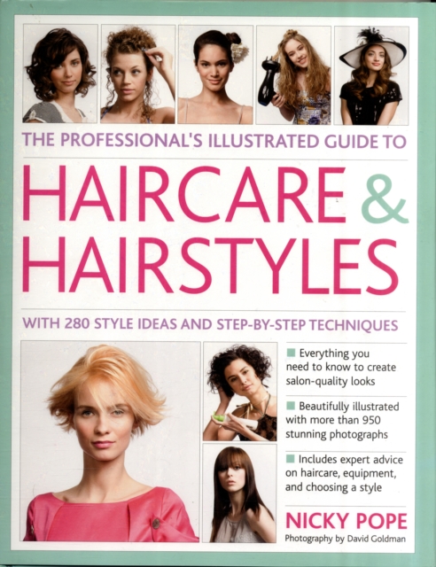 Professional's Illustrated Guide to Haircare and Hairstyles : Everything There is to Know About Creating Salon-quality Looks, Hardback Book