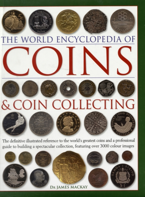 Coins and Coin Collecting, The World Encyclopedia of : The definitive illustrated reference to the world's greatest coins and a professional guide to building a spectacular collection, featuring over, Hardback Book