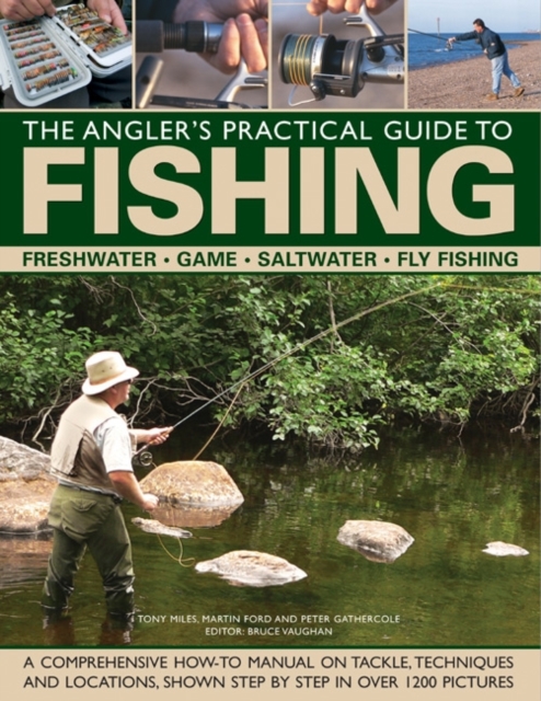 The Angler's Practical Guide to Fishing : Freshwater - Game - Satlwater - Fly Fishing, Hardback Book