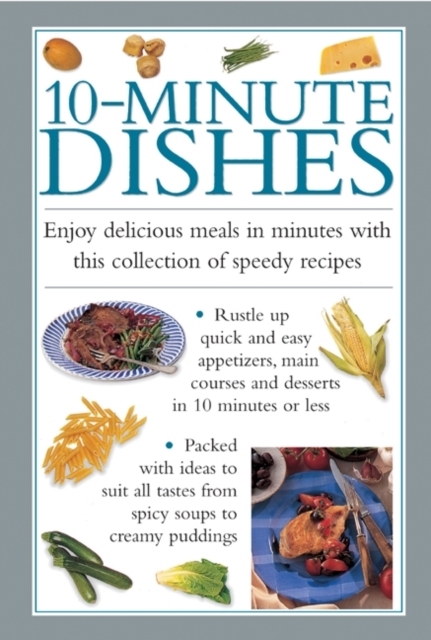 10-minute Dishes : Enjoy Delicious Meals in Minutes with This Collection of Speedy Recipes, Hardback Book