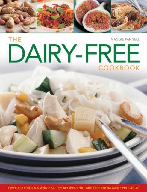 The Dairy-free Cookbook : Over 50 Delicious and Healthy Recipes That are Free from Dairy Products, Hardback Book