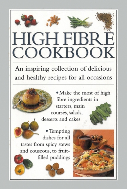 High Fibre Cookbook : An Inspiring Collection of Delicious and Healthy Recipes for All Occasions, Hardback Book