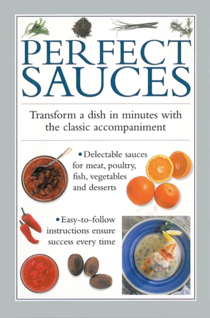 Perfect Sauces : Transform a Dish in Minutes with the Classic Accompaniment, Hardback Book