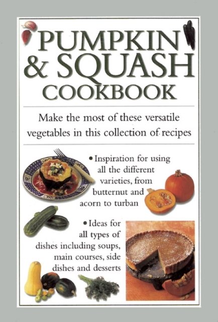 Pumpkin & Squash Cookbook : Make the Most of These Versatile Vegetables in This Collection of Recipes, Hardback Book
