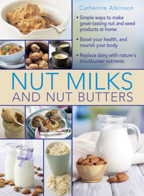 Nut Milks and Nut Butters, Hardback Book