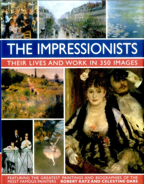 Impressionists: Their Lives and Work in 350 Images, Hardback Book