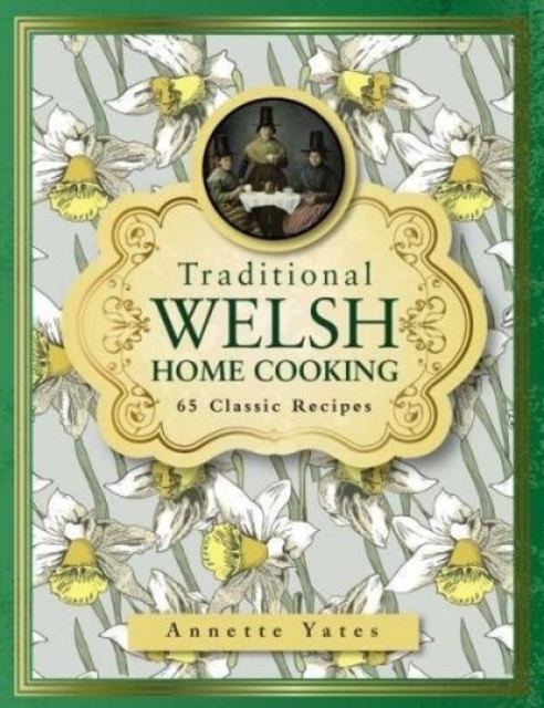 Traditional Welsh Home Cooking : 65 Classic Recipes, Hardback Book