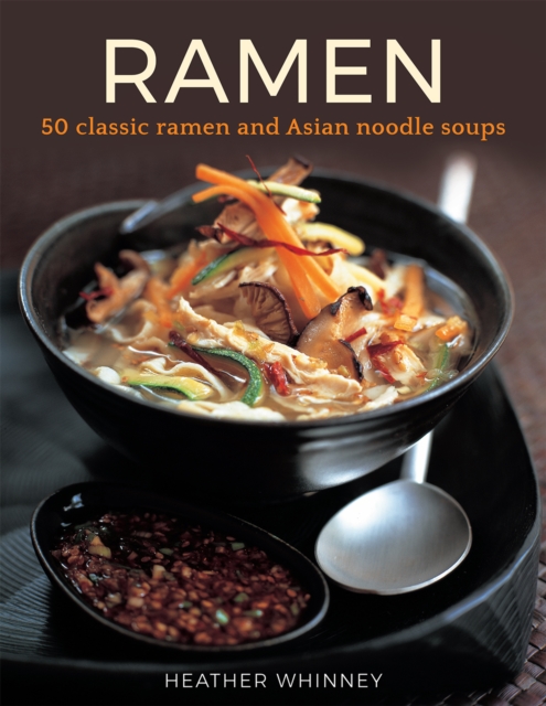 Ramen : 50 classic ramen and asian noodle soups, Hardback Book