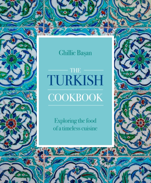 The Turkish Cookbook : Exploring the food of a timeless cuisine, Hardback Book