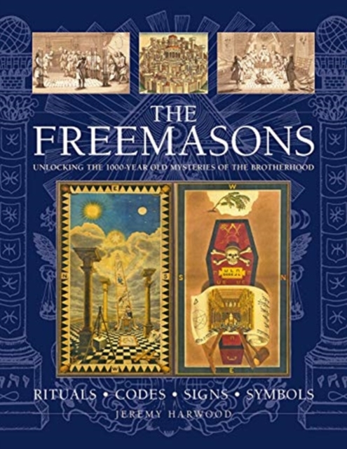 THE FREEMASONS: RITUALS * CODES * SIGNS * SYMBOLS : Unlocking the 1000-year old mysteries of the Brotherhood, Hardback Book